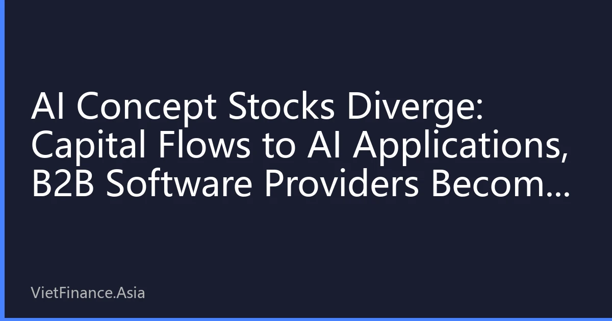 AI Concept Stocks Diverge: Capital Flows to AI Applications, B2B Software Providers Become New Mainstay