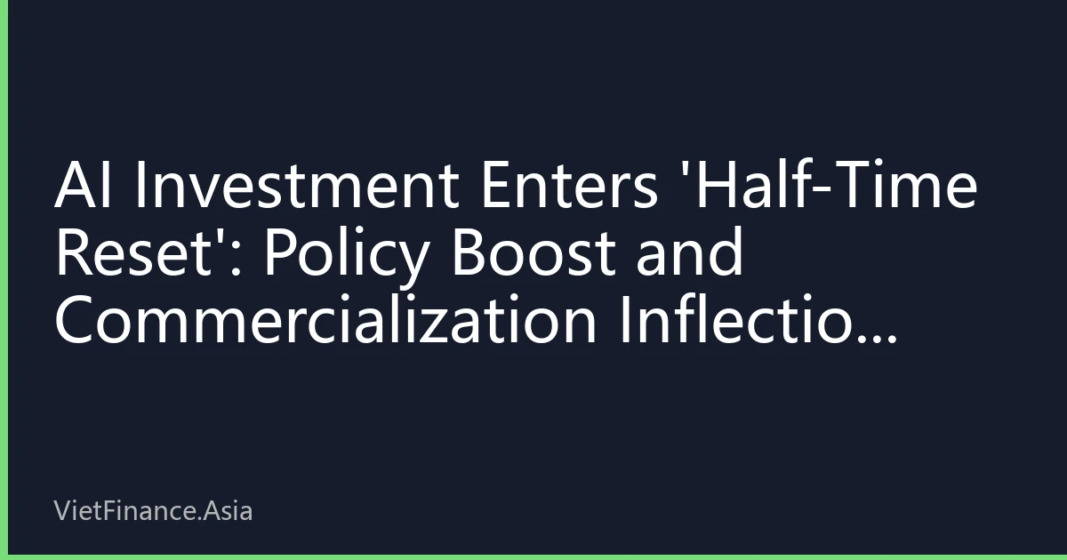 AI Investment Enters 'Half-Time Reset': Policy Boost and Commercialization Inflection Reshape H2 2026 Strategy