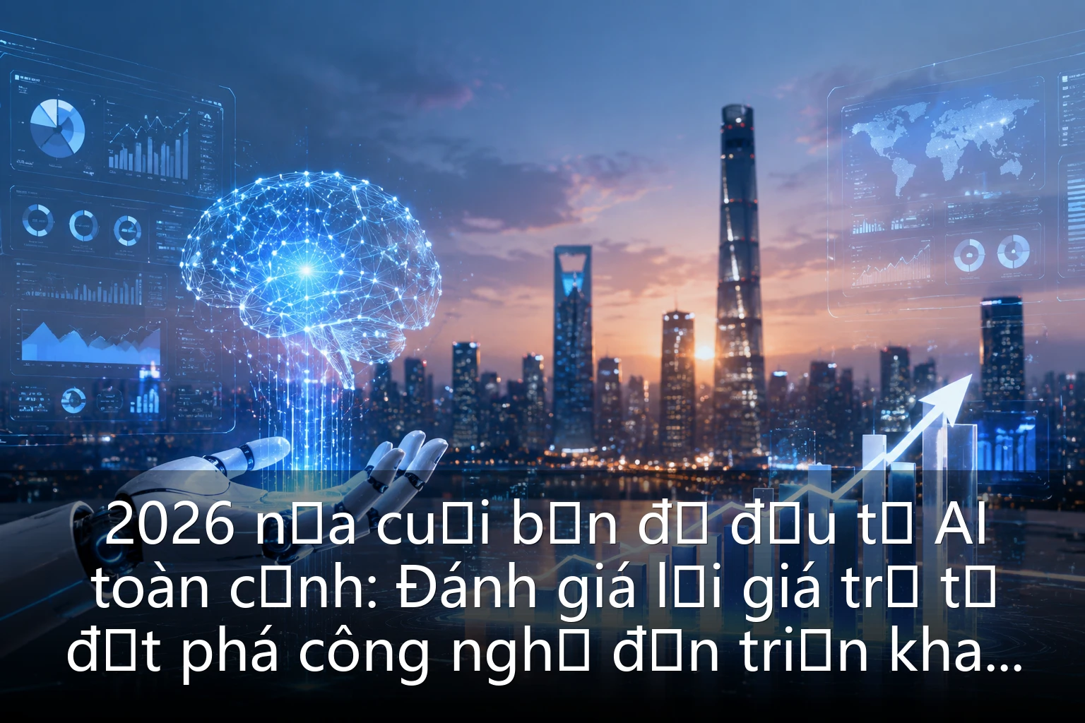 2026 nửa cuối bản đồ đầu tư AI toàn cảnh: Đánh giá lại giá trị từ đột phá công nghệ đến triển khai thương mại