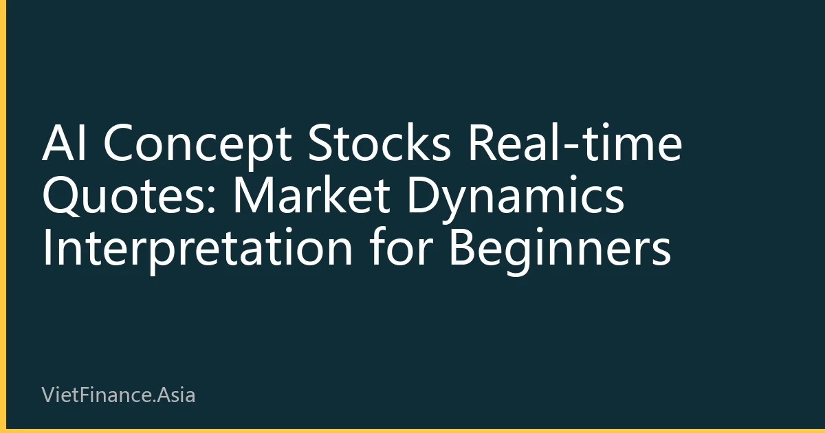 AI Concept Stocks Real-time Quotes: Market Dynamics Interpretation for Beginners