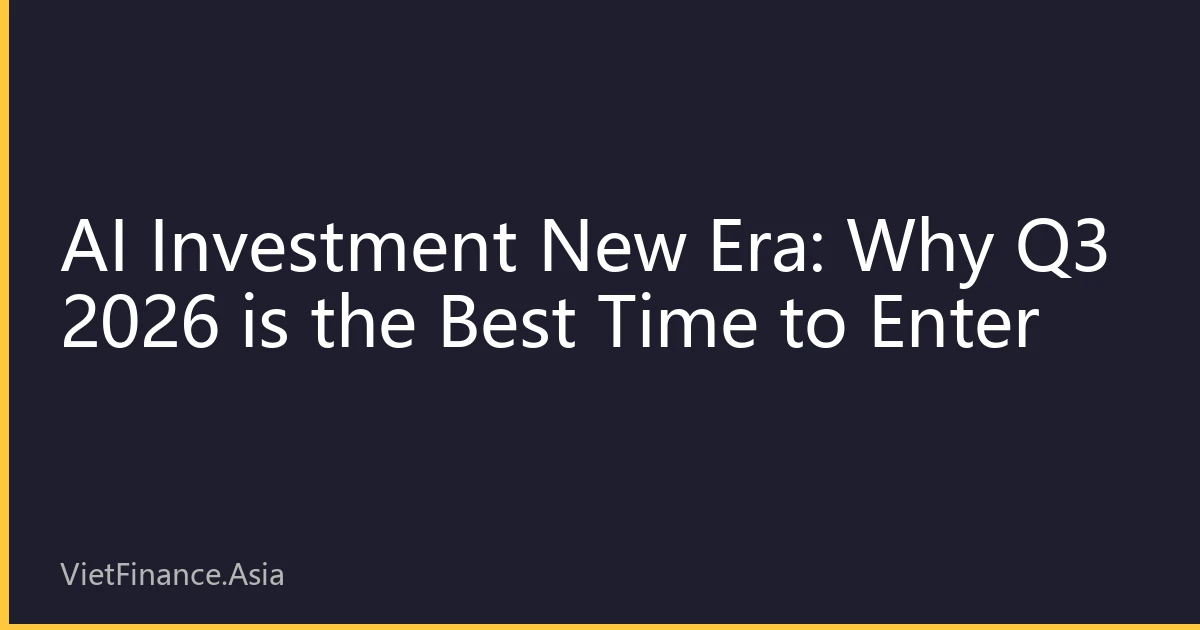 AI Investment New Era: Why Q3 2026 is the Best Time to Enter