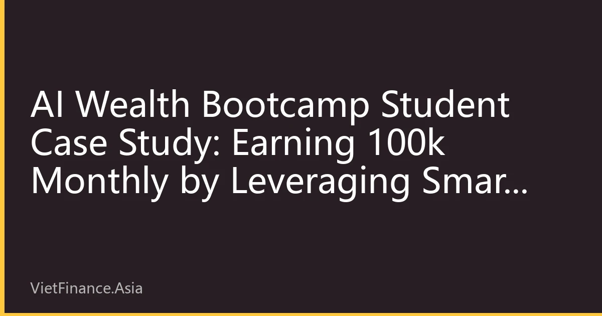 AI Wealth Bootcamp Student Case Study: Earning 100k Monthly by Leveraging Smart Tools to Capture Niche Market Opportunities