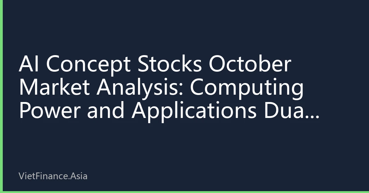 AI Concept Stocks October Market Analysis: Computing Power and Applications Dual Mainlines Lead Market, Institutional Funds Continue to Position
