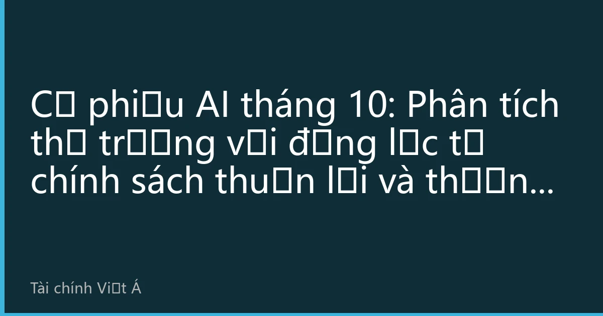 Cổ phiếu AI tháng 10: Phân tích thị trường với động lực từ chính sách thuận lợi và thương mại hóa, thị trường tiếp tục luân chuyển điểm nóng