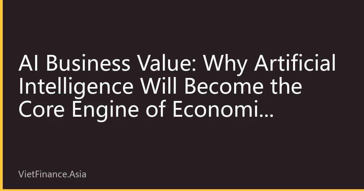 AI Business Value: Why Artificial Intelligence Will Become the Core Engine of Economic Growth by 2026